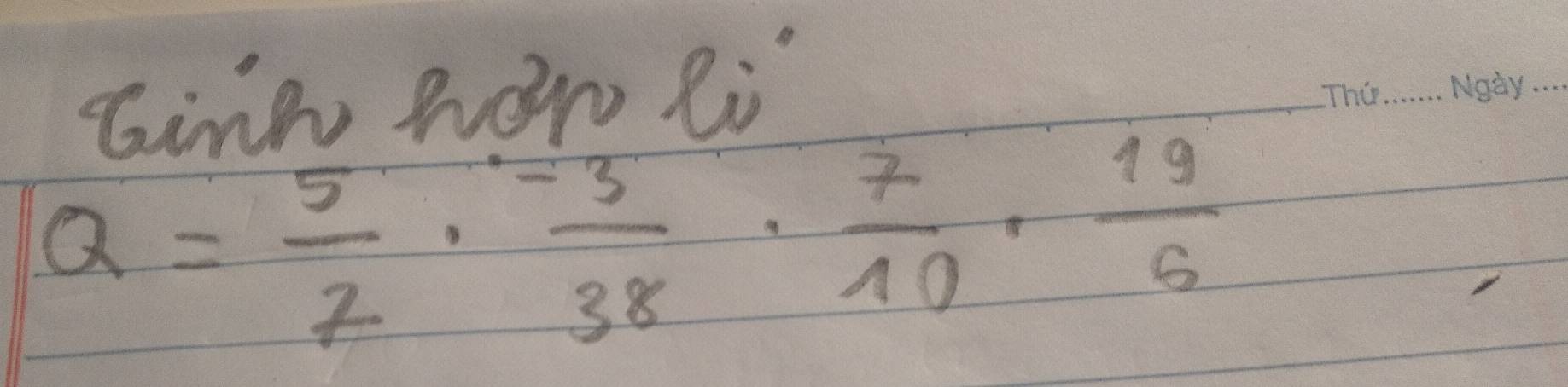 Ginn how Ri 
_ 
_
Q= 5/7 ·  (-3)/38 ·  7/10 ·  19/5 