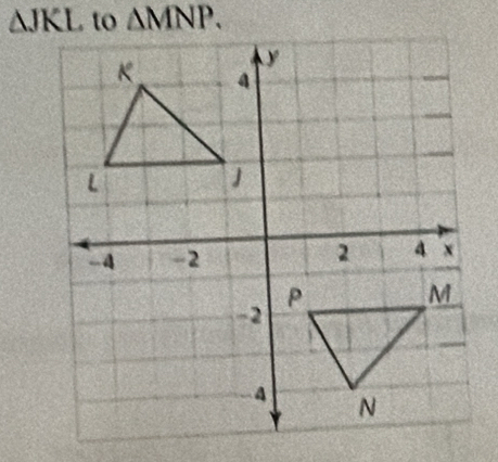 △ JKL , to △ MNP.