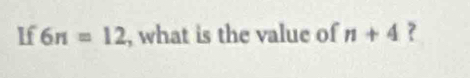 If 6π =12 , what is the value of n+4 ?