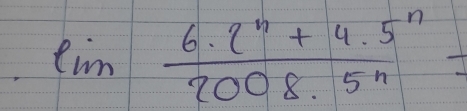 lim  (6.2^n+4.5^n)/2008.5^n =