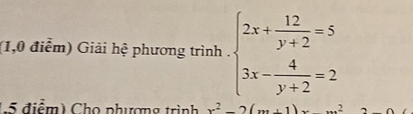 (1,0 điểm) Giải hệ phương trình . beginarrayl 2x+ 12/y+2 =5 3x- 4/y+2 =2endarray.
1 5 điểm) Cho phương trình x^2-2(m+1) 2