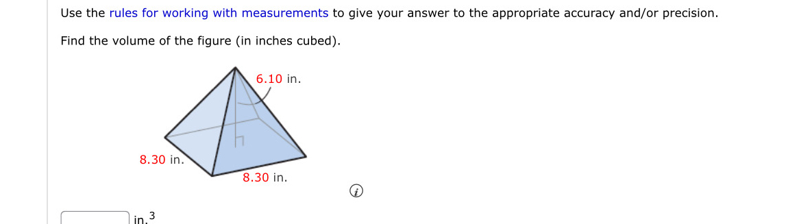 Use the rules for working with measurements to give your answer to the appropriate accuracy and/or precision. 
Find the volume of the figure (in inches cubed).
□ in^3