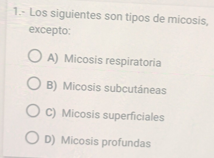 Resuelto:1.- Los siguientes son tipos de micosis, excepto: A) Micosis ...