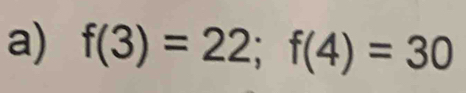 f(3)=22; f(4)=30