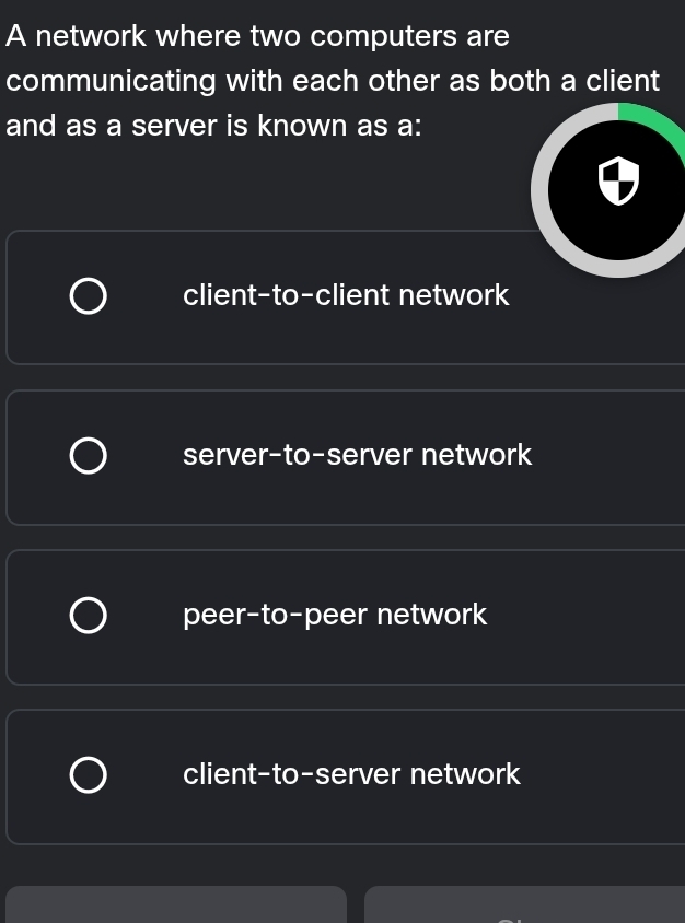 A network where two computers are
communicating with each other as both a client
and as a server is known as a:
client-to-client network
server-to-server network
peer-to-peer network
client-to-server network