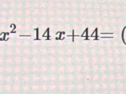 x^2-14x+44=