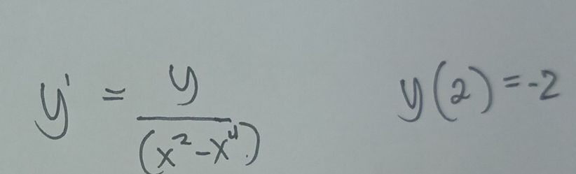 y'= y/(x^2-x^4) 
y(2)=-2