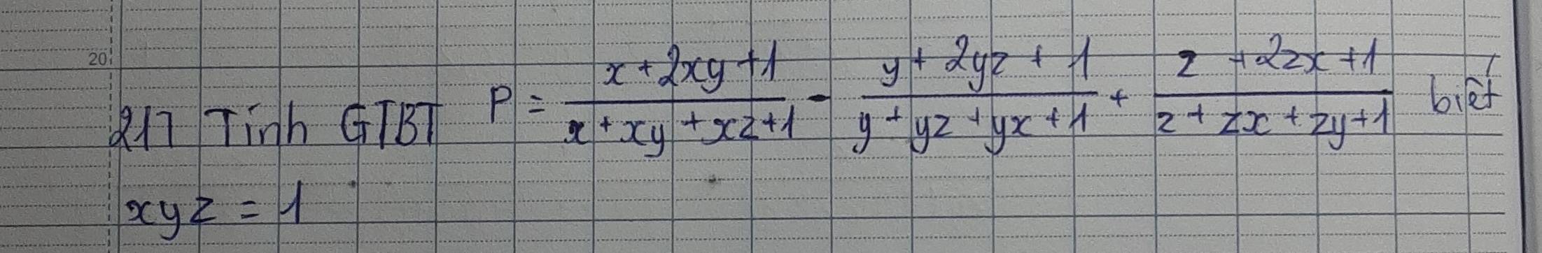 a17 Tinh GTBT P= (x+2xy+1)/x+xy+xz+1 - (y+2yz+1)/y+yz+yx+1 + (z-2zx+1)/z+zx+zy+1 bief
xyz=1