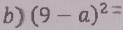 (9−a)²=