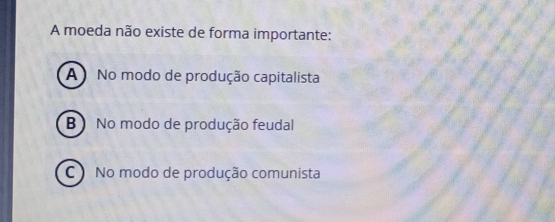 Resolvido:A moeda não existe de forma importante: A) No modo de ...
