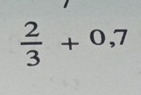  2/3 +0,7