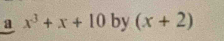 a x^3+x+10 ( y (x+2)