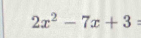 2x^2-7x+3=