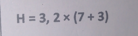 H=3,2* (7+3)