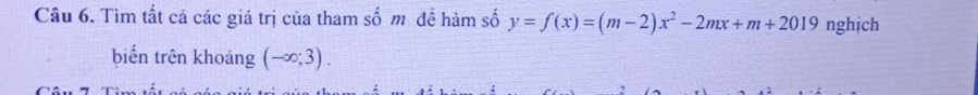 Tìm tất cả các giá trị của tham số m để hàm số y=f(x)=(m-2)x^2-2mx+m+2019 nghịch 
biến trên khoảng (-∈fty ;3).