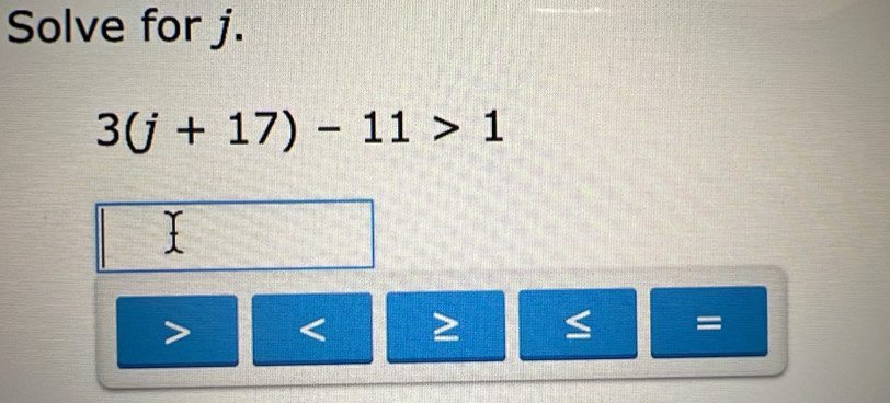 Solve for j.
3(j+17)-11>1