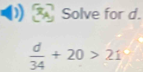 (3 Solve for d.
 d/34 +20>21°