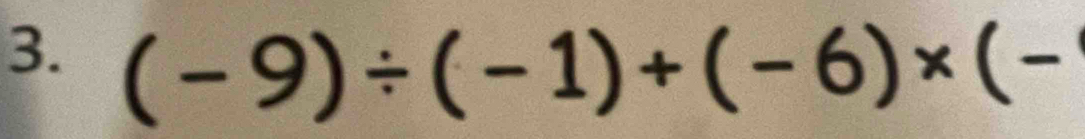 (-9)/ (-1)+(-6)* (-