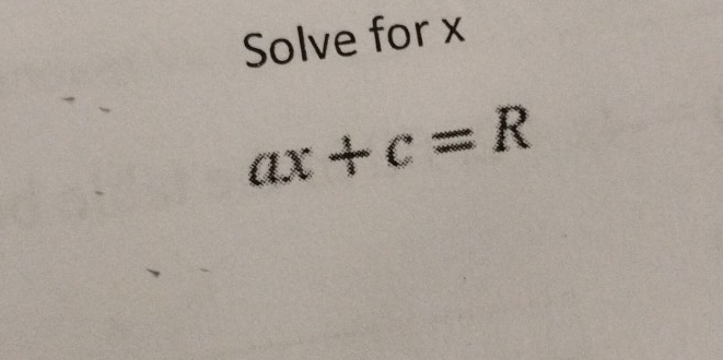 Solve for x
ax+c=R