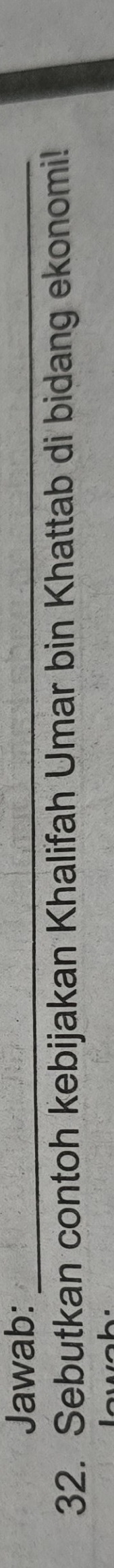 Jawab:_ 
32. Sebutkan contoh kebijakan Khalifah Umar bin Khattab di bidang ekonomi!