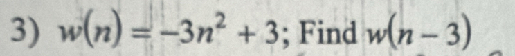 w(n)=-3n^2+3; Find w(n-3)