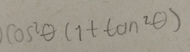 cos^2θ (1+tan^2θ )