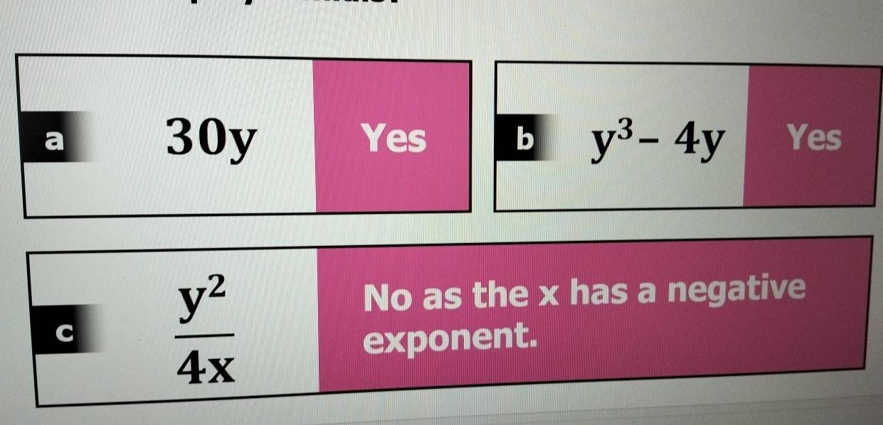 a 30y Yes b y^3-4y Yes
C
 y^2/4x 
No as the x has a negative
exponent.