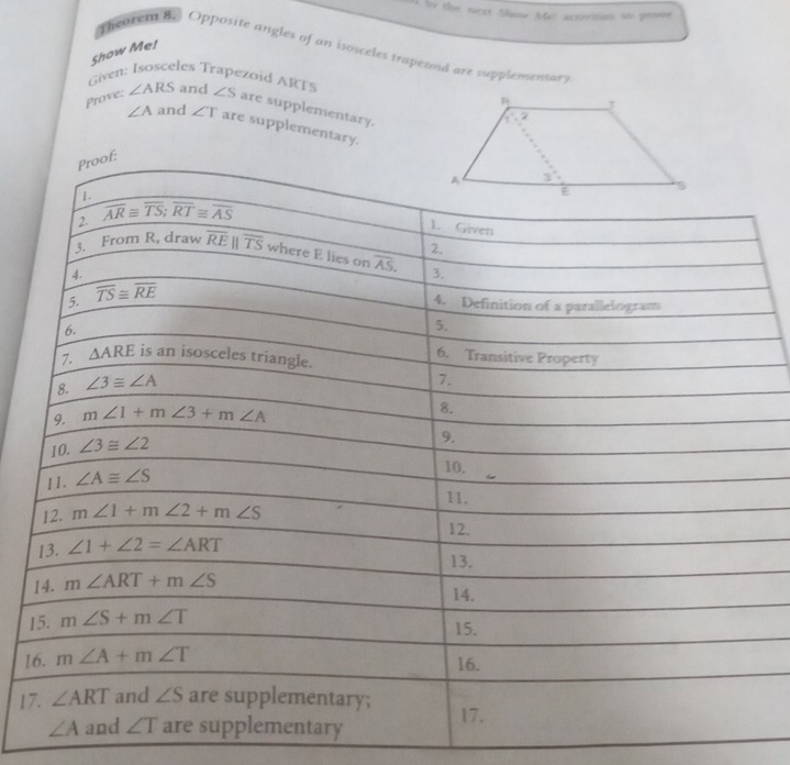 by the next thow Me! acnoius in prooe
Show Me!
Theoren B. Opposite angles of an isosceles trapezoid are supplensentors
Given: Isosceles Trapezoid ARTs
Prove: ∠ ARS and ∠ S are supplementary.
∠ A and ∠ T are supplementary.
1
1
17