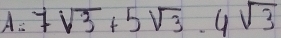 A= 7sqrt(3)+5sqrt(3)· 4sqrt(3)