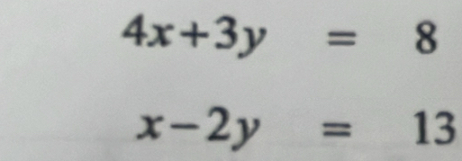 4x+3y=8
x-2y=13