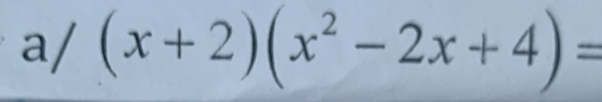 a/ (x+2)(x^2-2x+4)=