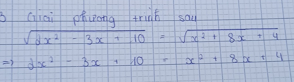 Giai phuong trigh sai
sqrt(2x^2-3x+10)=sqrt(x^2+8x+4)
dx^2-3x+10=x^2+8x+4