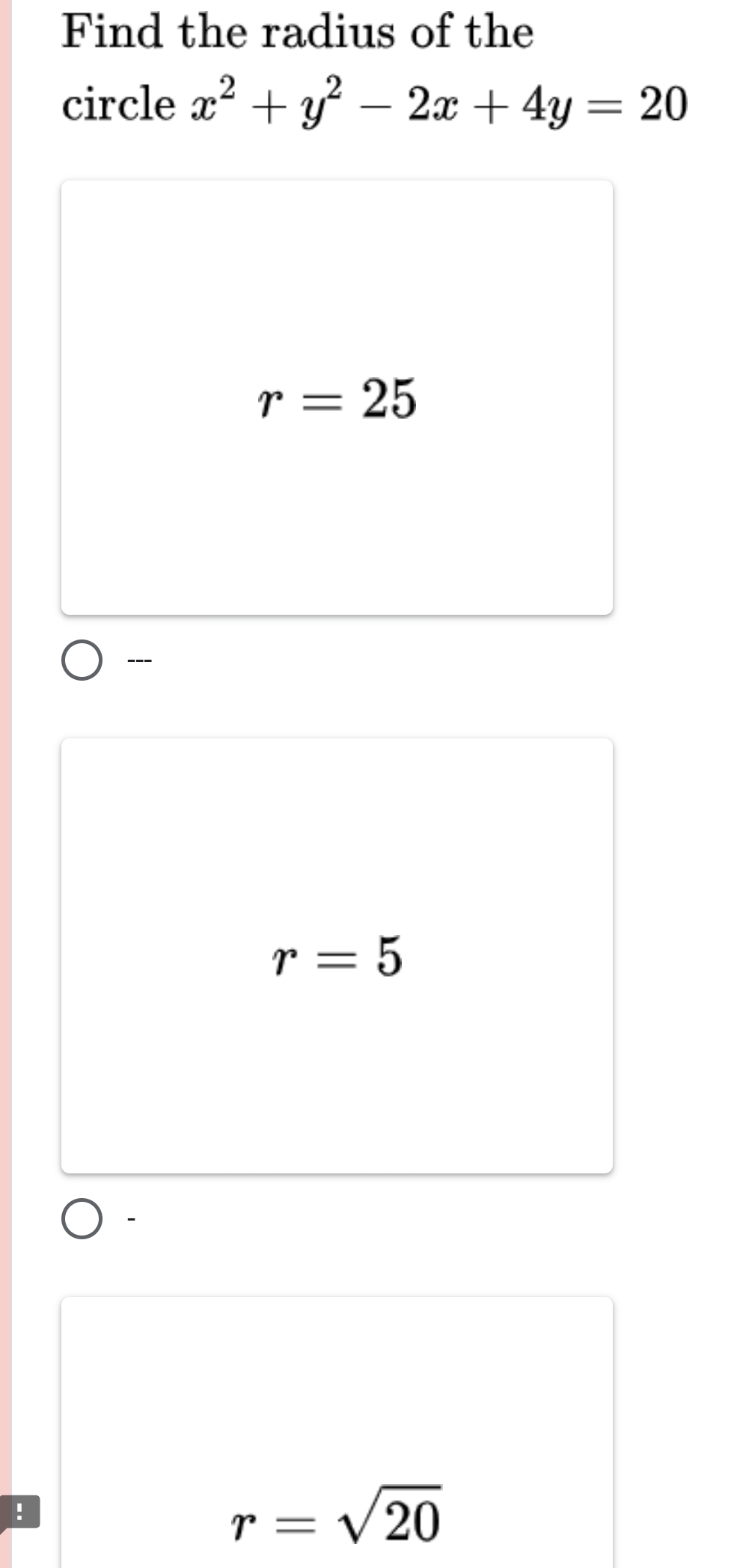 Find the radius of the
circle x^2+y^2-2x+4y=20
r=25
---
r=5!
r=sqrt(20)