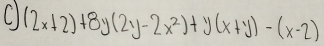 (2x+2)+8y(2y-2x^2)+y(x+y)-(x-2)