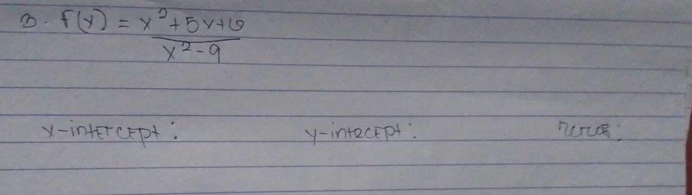 f(x)= (x^2+5x+6)/x^2-9 
x -intercrpt. y -intecept: nnā