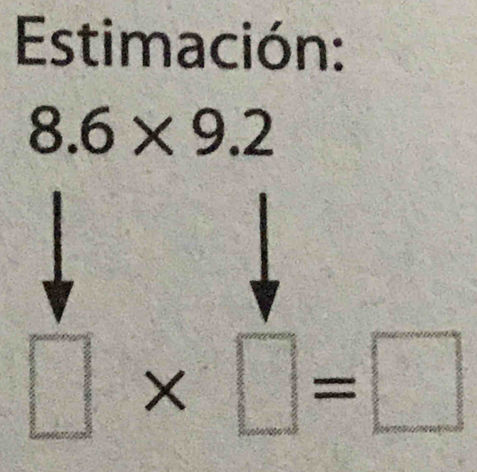 Estimación:
8.6* 9.2
□ * □ =□