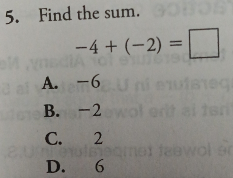 Find the sum.
-4+(-2)=□
A. -6
B. -2
C. 2
D. 6