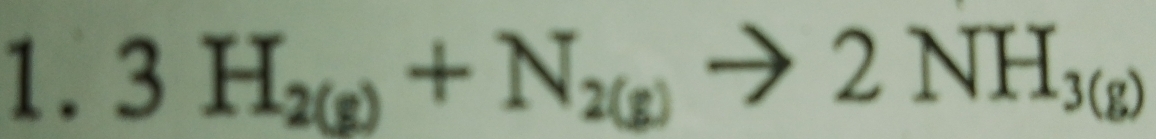 3H_2(g)+N_2(g)to 2NH_3(g)