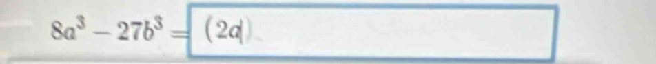 8a^3-27b^3= (2d)
