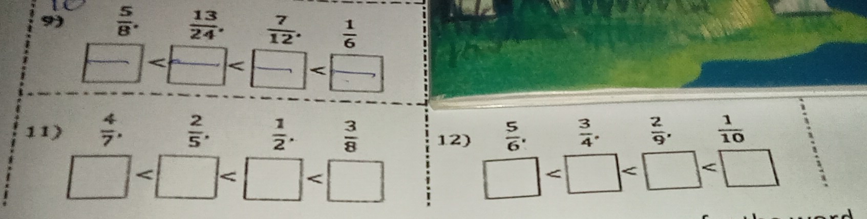  5/8 .  13/24 .  7/12 .  1/6 
□
11)  4/7 ,  2/5 ,  1/2 .  3/8  12)  5/6 .  3/4 .  2/9 ,  1/10 
□
□