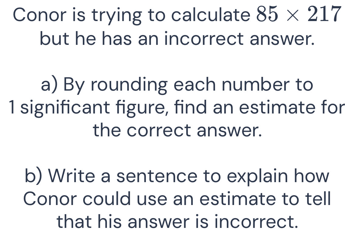 Solved: Conor is trying to calculate 85* 217 but he has an incorrect ...