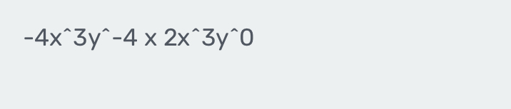 -4x^(wedge)3y^(wedge)-4* 2x^(wedge)3y^(wedge)0