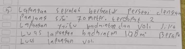 Lapangan selolah hersenfulr Perseqi clengan 
Panjans sis, tometer, terdhpt 2
capansan yitu badminton claa Voli Jikca 
Las lapangan badminton 108m^2 BeraPa 
Loas Capangan vo1.