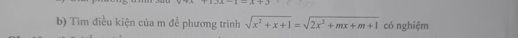 -1-x+y
b) Tìm điều kiện của m để phương trình sqrt(x^2+x+1)=sqrt(2x^2+mx+m+1) có nghiệm