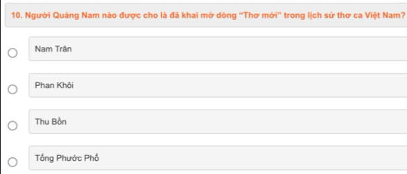 Người Quảng Nam nào được cho là đã khai mở dòng “'Thơ mới” trong lịch sử thơ ca Việt Nam?
Nam Trân
Phan Khôi
Thu Bồn
Tổng Phước Phổ