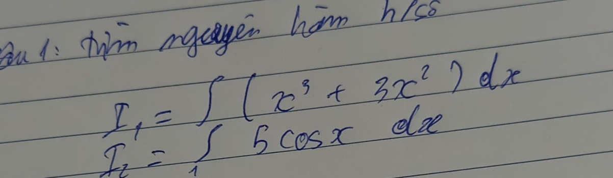 yu t twm mgagen ham hiss
I_1=∈t (x^3+3x^2)dx
I_1=∈t _15cos xdx