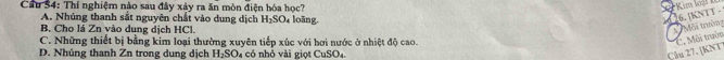 Cầu S4: Thí nghiệm nào sau đây xây ra ăn mòn điện hóa học?
*Kim loại
A. Nhúng thanh sắt nguyên chất vào dung dịch H_2SO_4
A Môã trường . 6. [KNTT -
B. Cho lá Zn yào dung dịch HCl. loāng.
C. Những thiết bị bằng kim loại thường xuyên tiếp xúc với hơi nước ở nhiệt độ cao.
D. Nhúng thanh Zn trong dung dịch H_2SO 4 có nhỏ vài giọt CuSO4
Câu 27. [KNT C. Môi trườn