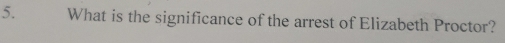 What is the significance of the arrest of Elizabeth Proctor?