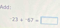 Add:
-23+-67=□