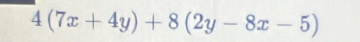 4(7x+4y)+8(2y-8x-5)